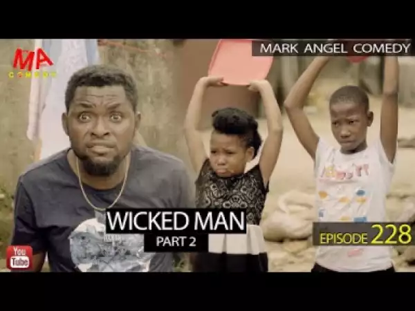 VIDEO: Mark Angel Comedy – WICKED MAN Part 2 (Episode 228)